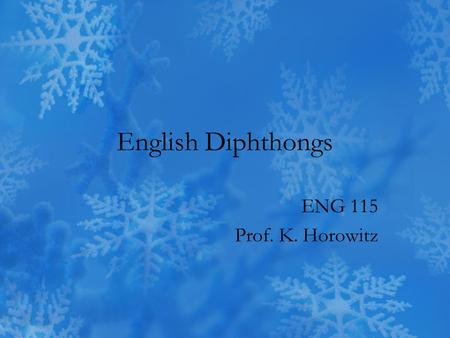 English Diphthongs ENG 115 Prof. K. Horowitz. Index Objectives Introduction Diphthongs/Monothongs Diphthong Chart Try Your Luck! Practice Exercises Useful.