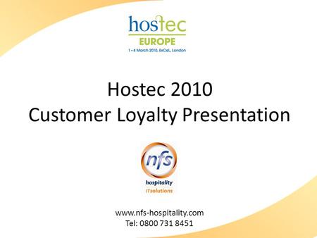 Hostec 2010 Customer Loyalty Presentation www.nfs-hospitality.com Tel: 0800 731 8451.