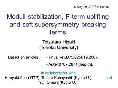 6 August, 2007 at SI2007. Phys.Rev.D75:025019,2007, ArXiv:0707.2671 [hep-th]. Based on articles : In collaboration with Hiroyuki Abe (YITP), Tatsuo Kobayashi.