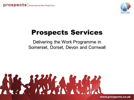 Prospects Services Delivering the Work Programme in Somerset, Dorset, Devon and Cornwall.