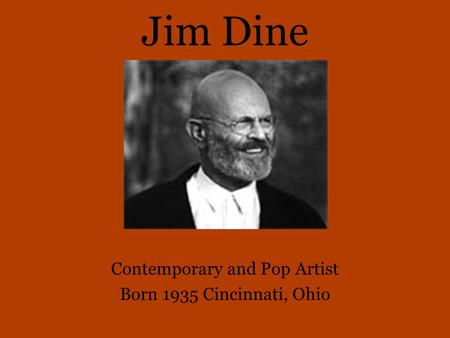 Jim Dine Contemporary and Pop Artist Born 1935 Cincinnati, Ohio.