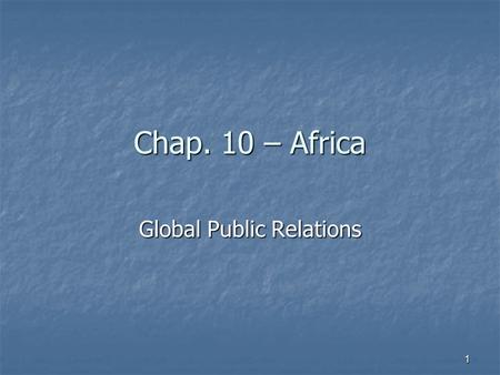 Chap. 10 – Africa Global Public Relations 1. 2 The UN and others generally group the African continent into five regions. This chapter addresses the four.