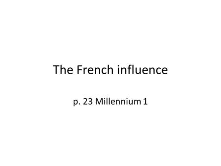 The French influence p. 23 Millennium 1.