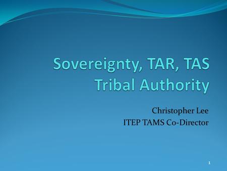 1 Christopher Lee ITEP TAMS Co-Director. 2 Environmental Protection: Tribal Perspective – Navajo Nation Inherent Sovereign Authority: Primary Consideration.
