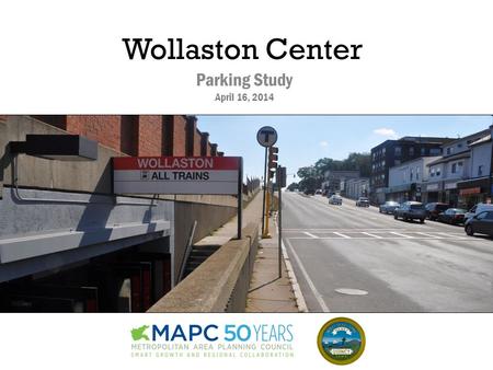 Wollaston Center Parking Study April 16, 2014. Study Area 0.2 miles 4 min walk.