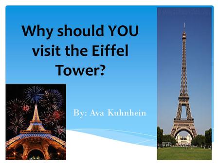 Why should YOU visit the Eiffel Tower? By: Ava Kuhnhein.
