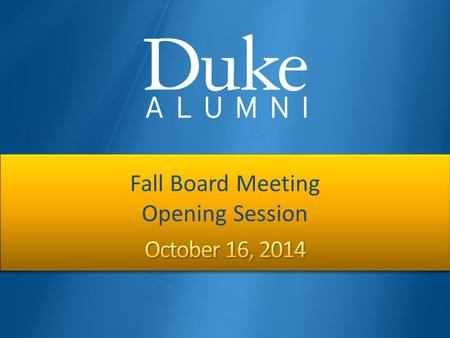 Fall Board Meeting Opening Session Fall Board Meeting Opening Session.