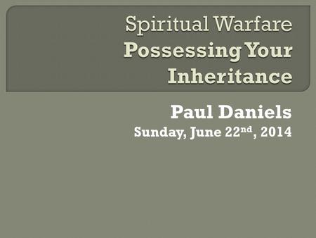 Paul Daniels Sunday, June 22 nd, 2014.  Inheritance: That which we receive, as part of a family. It is a gift, not something we earn as a result of our.