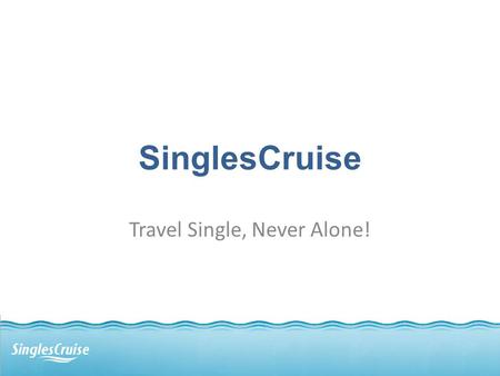 SinglesCruise Travel Single, Never Alone!. Why a Cruise is a Great Vacation You get a lot for your MONEY – Superb Dining with a wide variety of included.