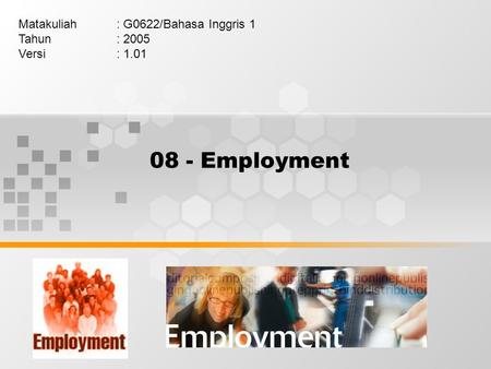 08 - Employment Matakuliah: G0622/Bahasa Inggris 1 Tahun: 2005 Versi: 1.01.