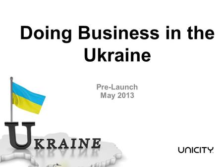 Doing Business in the Ukraine Pre-Launch May 2013.
