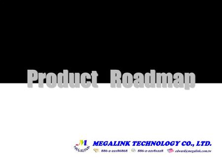Product Roadmap. 4Q- 20091Q- 20102Q- 20103Q -20104Q - 20101H - 2011 Product Roadmap Mainstream CE/M-Media Multi- touch Multi/single Touch Basic AUO/CMO.