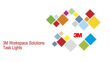 3M Stationery and Office Supplies Division © 3M 2014. All Rights Reserved. 3M Workspace Solutions Task Lights.