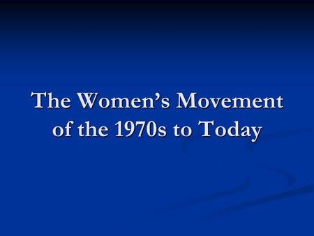 The Women’s Movement of the 1970s to Today. The Legislative Road to Title IX (1972) As the women's rights movement gained momentum in the 1960s and 1970s,