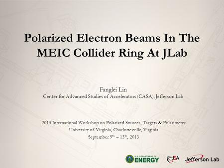 Polarized Electron Beams In The MEIC Collider Ring At JLab Fanglei Lin Center for Advanced Studies of Accelerators (CASA), Jefferson Lab 2013 International.