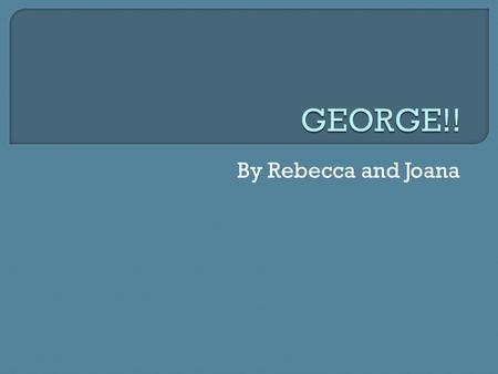 By Rebecca and Joana. George is a main character in the book. He travels with Lennie, and takes care of him. He is level-headed, and the sensible of the.