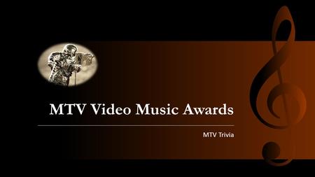 MTV Video Music Awards MTV Trivia. History of the MTV Video Music Awards First presented September 14, 1984 It’s an award presented to honor the best.