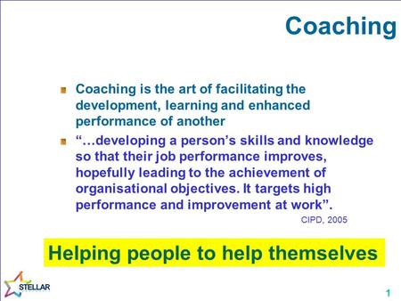 Coaching Helping people to help themselves
