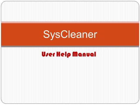 User Help Manual SysCleaner. 1.Click on this screen or wait for few seconds to launch the main window.