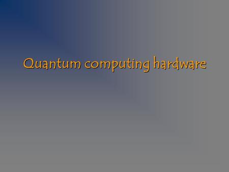 Quantum computing hardware.