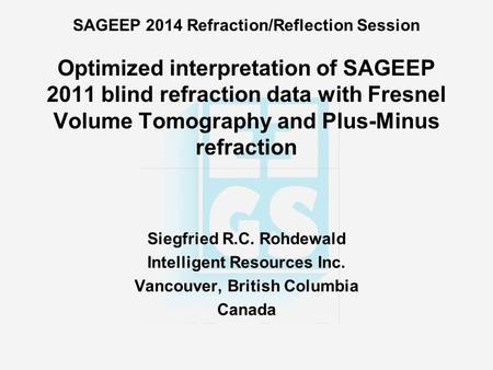SAGEEP 2014 Refraction/Reflection Session Optimized interpretation of SAGEEP 2011 blind refraction data with Fresnel Volume Tomography and Plus-Minus refraction.
