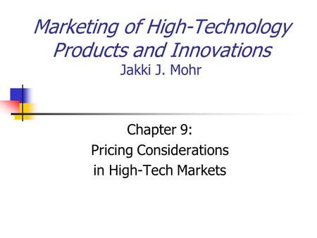 Marketing of High-Technology Products and Innovations Jakki J. Mohr Chapter 9: Pricing Considerations in High-Tech Markets.