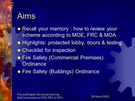 Pre-qualification Structural Learning – Brief Introduction to MOE, FRC & MOA 29 March 2003 Aims  Recall your memory : how to review your scheme according.