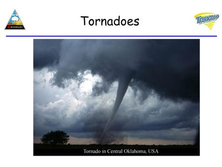 Tornadoes.