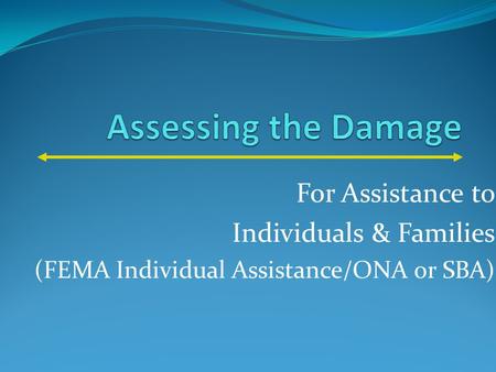 For Assistance to Individuals & Families (FEMA Individual Assistance/ONA or SBA)
