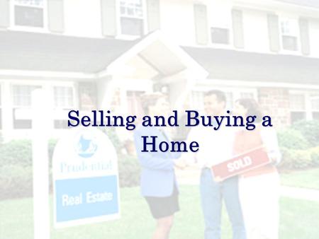 Selling and Buying a Home. Marketing Your Home Concentrate on Curb Appeal  Mow, weed, trim your lawn regularly & add mulch  Plant flowers  Paint or.