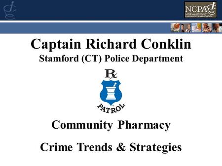 Captain Richard Conklin Stamford (CT) Police Department Community Pharmacy Crime Trends & Strategies.