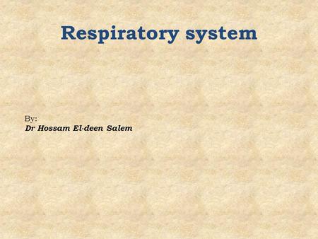 Respiratory system By: Dr Hossam El-deen Salem. Respiratory system Conducting Part (Transports air) Conducting Part (Transports air) Trachea Trachea Primary.