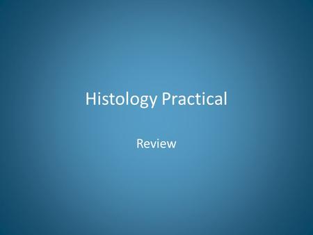 Histology Practical Review.