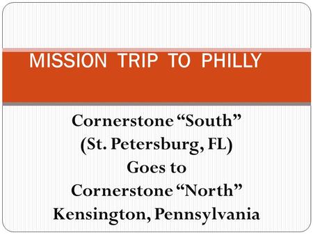 Cornerstone “South” (St. Petersburg, FL) Goes to Cornerstone “North” Kensington, Pennsylvania MISSION TRIP TO PHILLY.