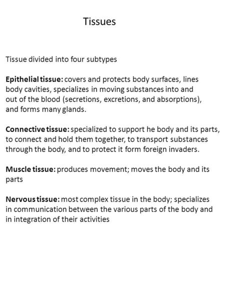 Tissue divided into four subtypes Epithelial tissue: covers and protects body surfaces, lines body cavities, specializes in moving substances into and.