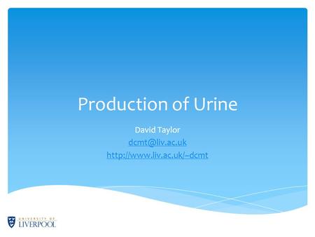 Production of Urine David Taylor