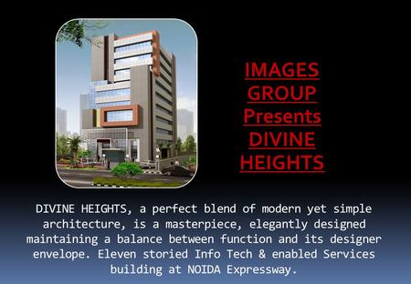 DIVINE HEIGHTS, a perfect blend of modern yet simple architecture, is a masterpiece, elegantly designed maintaining a balance between function and its.