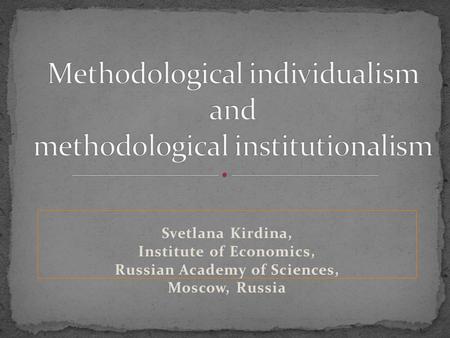Svetlana Kirdina, Institute of Economics, Russian Academy of Sciences, Moscow, Russia.