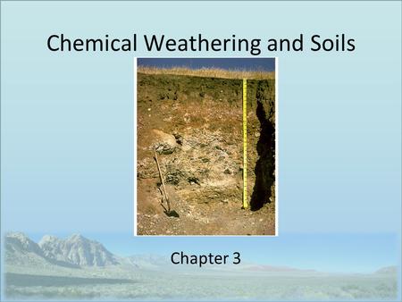 Chemical Weathering and Soils Chapter 3. Weathering Igneous minerals formed out of equilibrium with Earth’s surface WEATHERING converts less-stable minerals.