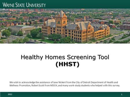 Healthy Homes Screening Tool (HHST) 1 2012 We wish to acknowledge the assistance of Jane Nickert from the City of Detroit Department of Health and Wellness.