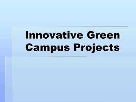 Innovative Green Campus Projects.  Renewable Energy.