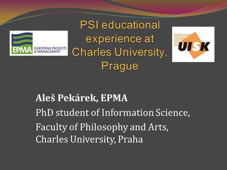 Aleš Pekárek, EPMA PhD student of Information Science, Faculty of Philosophy and Arts, Charles University, Praha.