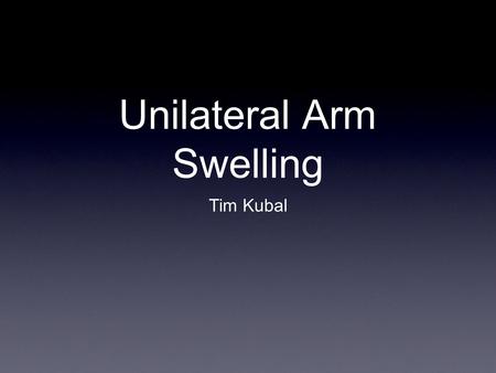 Unilateral Arm Swelling