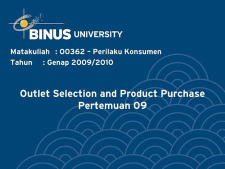 Outlet Selection and Product Purchase Pertemuan 09 Matakuliah: O0362 – Perilaku Konsumen Tahun: Genap 2009/2010.
