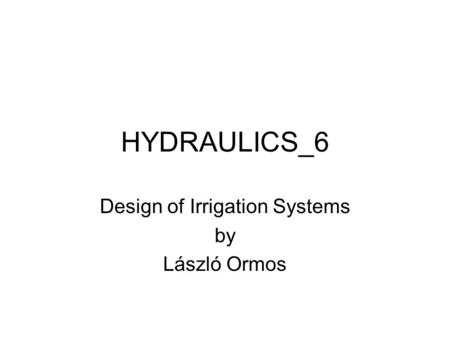 HYDRAULICS_6 Design of Irrigation Systems by László Ormos.