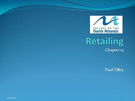 Chapter 15 Paul Tilley 2/15/20101. Learning Objectives: Upon completion of this unit the learner should be able to: Define Retailing Discuss the value.