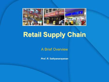 Retail Supply Chain A Brief Overview Prof. R. Sathyanarayanan.