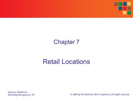 McGraw-Hill/Irwin Retailing Management, 7/e © 2008 by The McGraw-Hill Companies, All rights reserved. Chapter 7 Retail Locations.