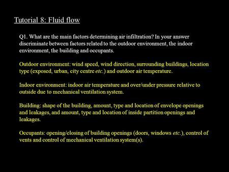 Tutorial 8: Fluid flow Q1. What are the main factors determining air infiltration? In your answer discriminate between factors related to the outdoor environment,