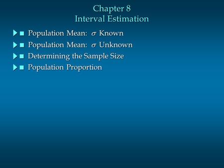 Chapter 8 Interval Estimation Population Mean:  Known Population Mean:  Known Population Mean:  Unknown Population Mean:  Unknown n Determining the.